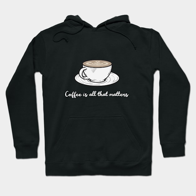 Coffee is all that matters Hoodie by Craft and Crumbles